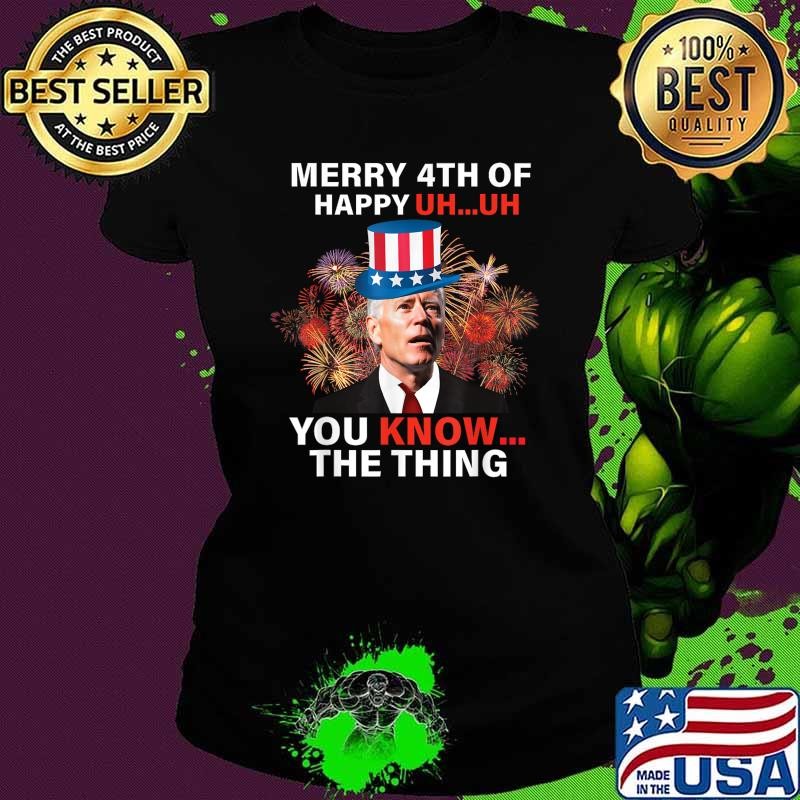 Merry 4th Of Happy You Know The Thing 4th Of July Biden Fireworks Ladies tee
