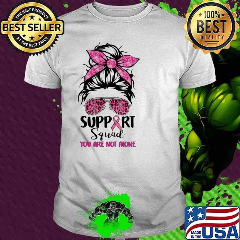 Messy Bun Support Squad You Are Not Alone Pink Warrior Breast Cancer Awareness Month T-Shirt