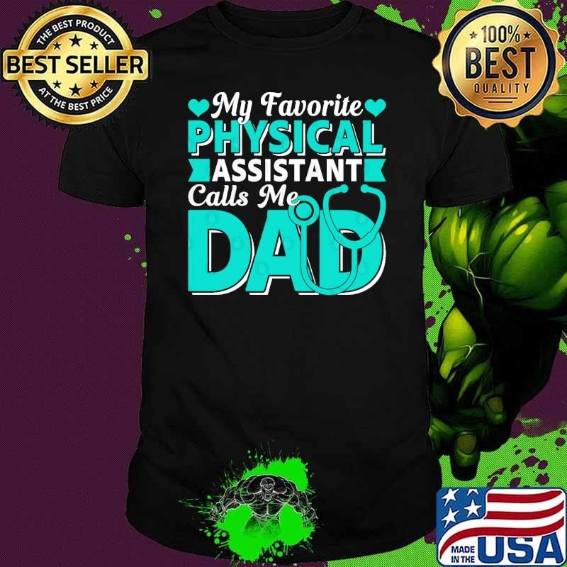 My Favorite Physical Assistant Calls Me Dad T-Shirt