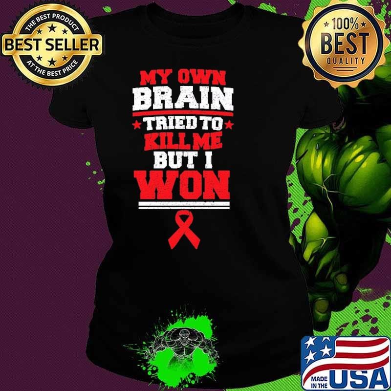My Own Brain Tried To Kill Me But I Won Stroke Survivor Stroke Month Stroke Warrior Ladies tee