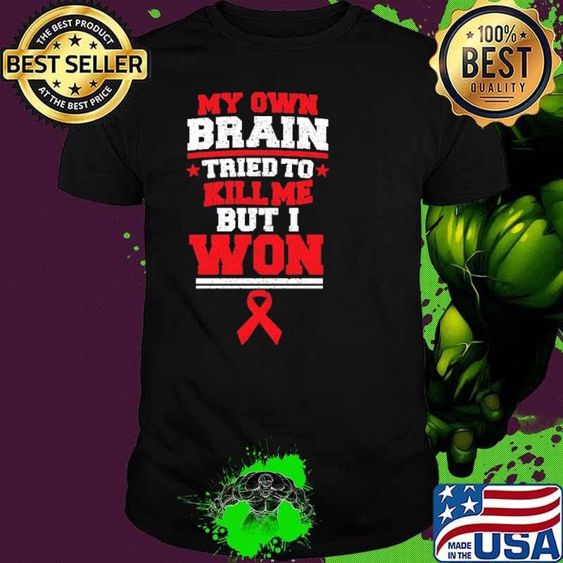 My Own Brain Tried To Kill Me But I Won Stroke Survivor Stroke Month Stroke Warrior Unisex
