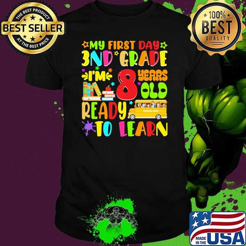 My first day 3nd grade i'm 8 years old ready to learn back to school T-Shirt