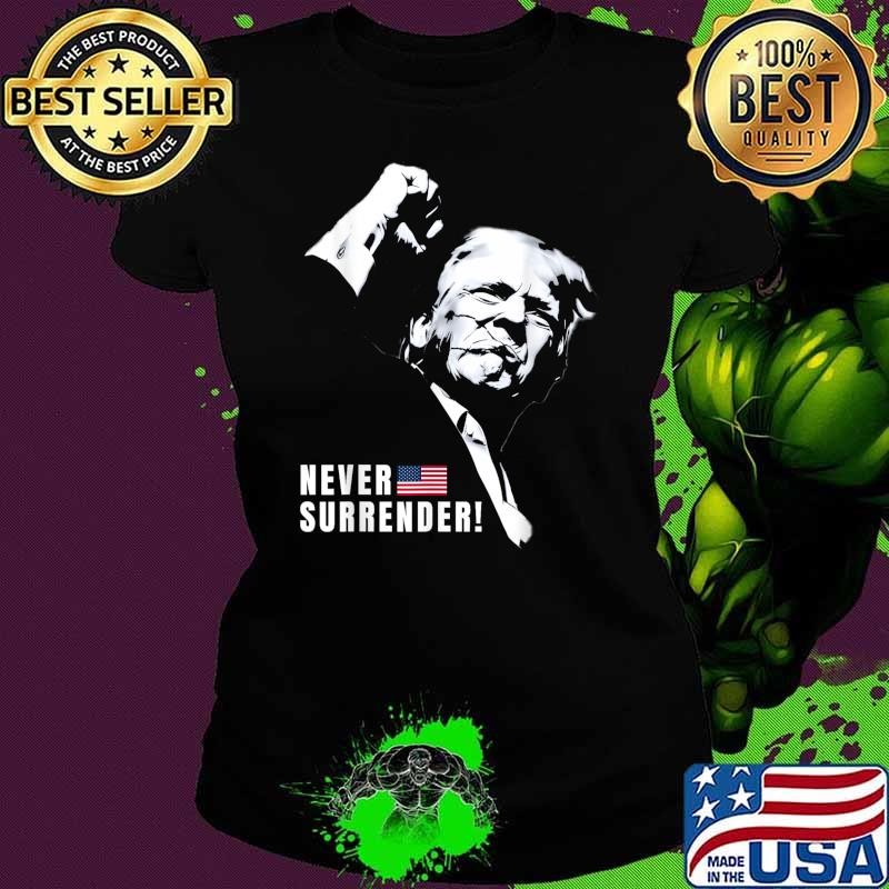 Never Surrender Donald Trump Assassinated Injured In Pennsylvania July 13 2024 T-Shirt
