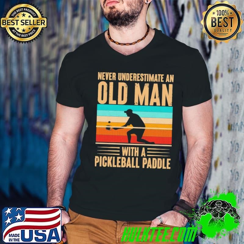 Nice Never underestimate an old man with a picklebal paddle vintage T-Shirt
