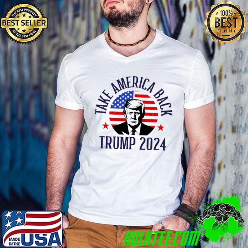 Nice Take america back trump 2024 american flag president election T-Shirt