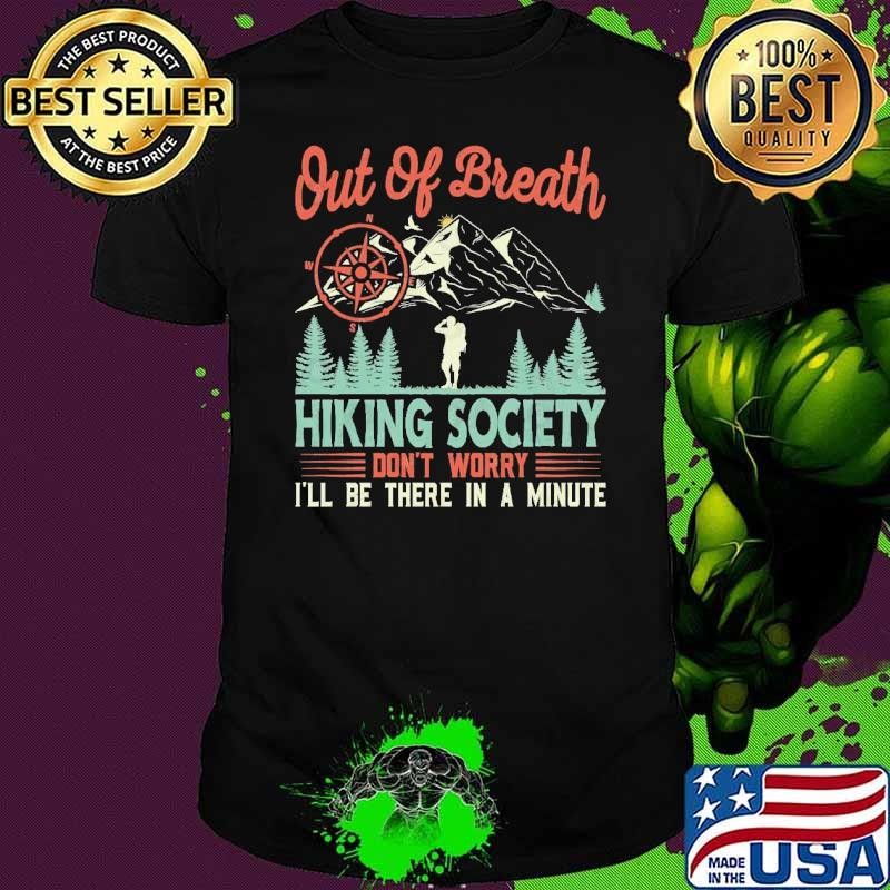 Out Of Breath Hiking Society Don't Worry I'll Be There A Minute Hiking Lover T-Shirt