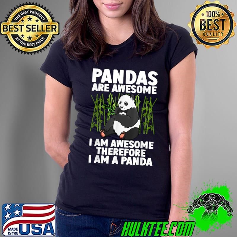 Pandas are awesome am awesome therefore i am a panda T-Shirt