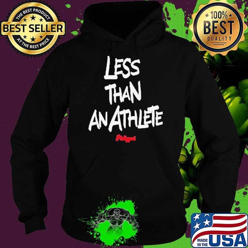 Philadelphia Less Than An Athlete Shirt