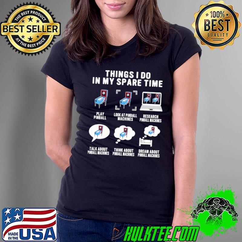 Pinball Lover Things I Do In My Spare Time Pinball Gamer T-Shirt