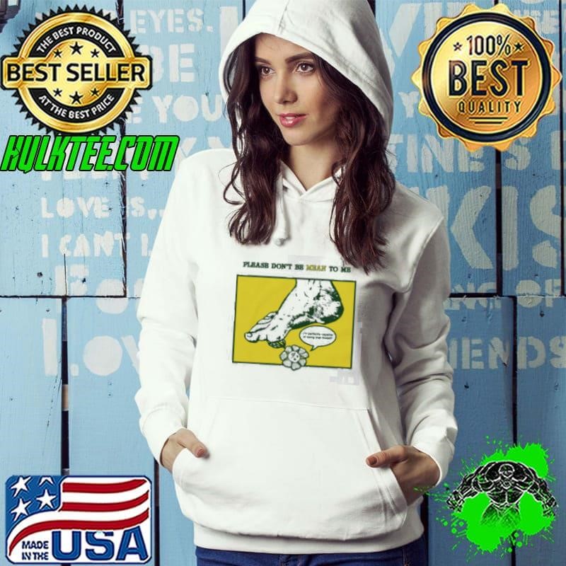 Please Don’t Be Mean To Me by Renaissance Man Shirt