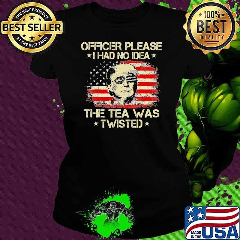 Please I Had No Idea The Tea Twisted USA Flag Trump 2024 T-Shirt