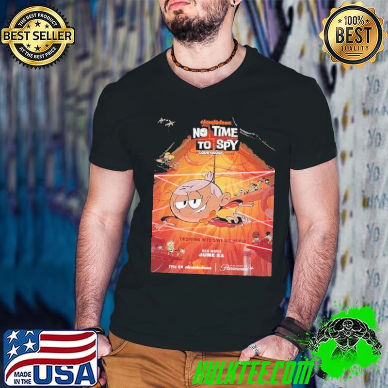 Poster For No Time To Spy A Loud House Movie Premiering On Paramount On June 21st 2024 shirt
