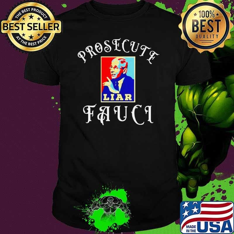 Prosecute Fauci Liar shirt