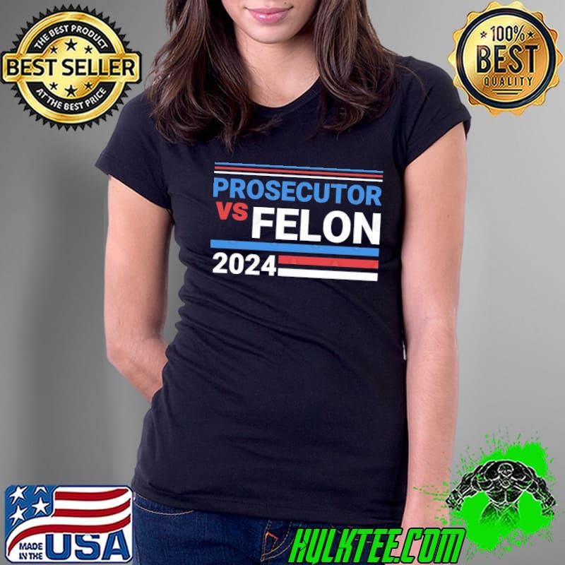 Prosecutor Vs Felon 2024 Red White Blue Election Ladies Tee Prosecutor Vs Felon 2024 Red White Blue Election Ladies Tee