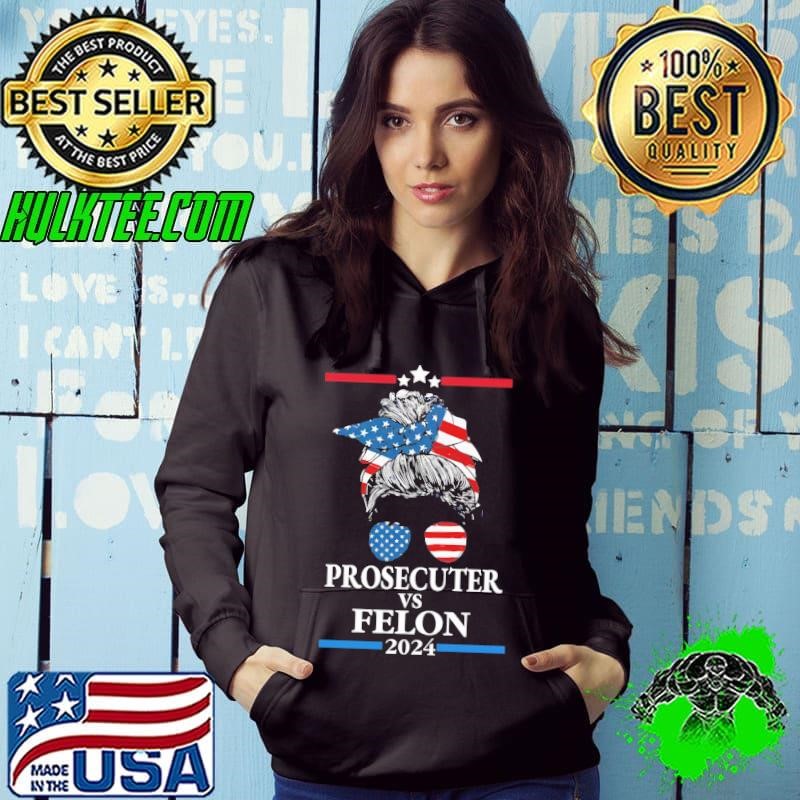 Prosecutor vs Convicted Felon 2024 Messy Bun Hair Usa Flag Hoodie