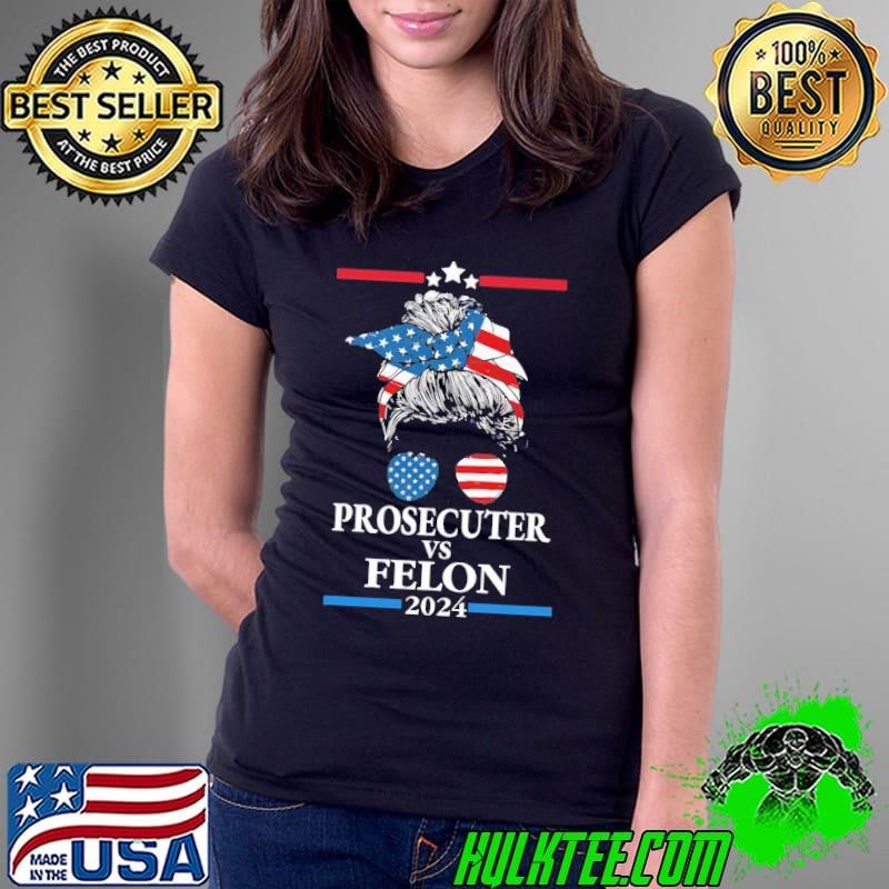 Prosecutor vs Convicted Felon 2024 Messy Bun Hair Usa Flag Ladies Tee