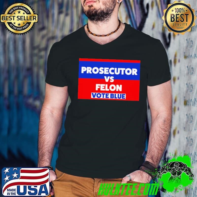 Prosecutor vs Felon 2024 Vote Blue Voting Election 2024 T-Shirt