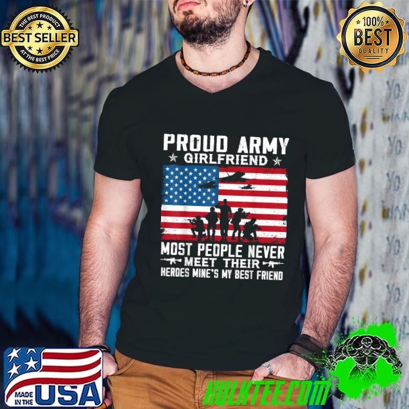 Proud Army Girlfriend Soldier Most People Never Meet American Flag T-Shirt