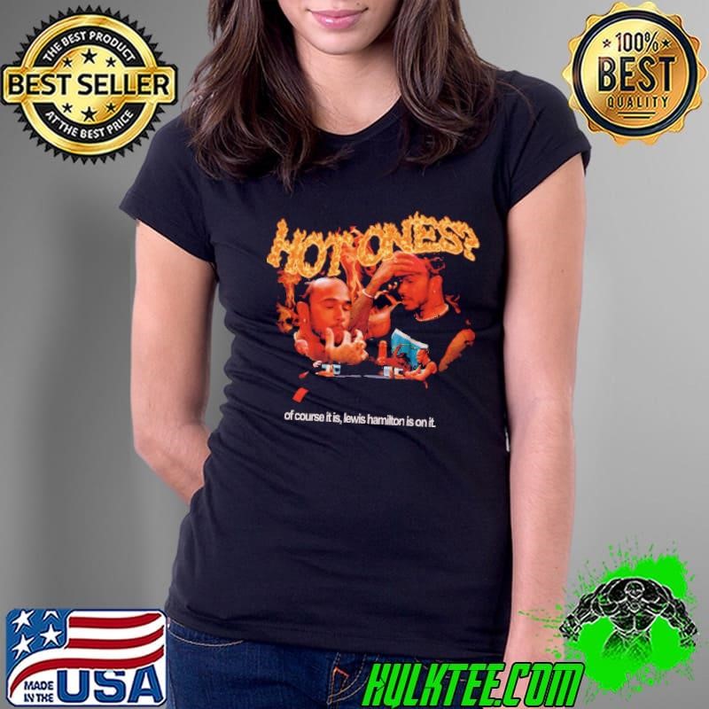Queerbenched Hot Ones Of Course It Is Lewis Hamilton Is On It Shirt