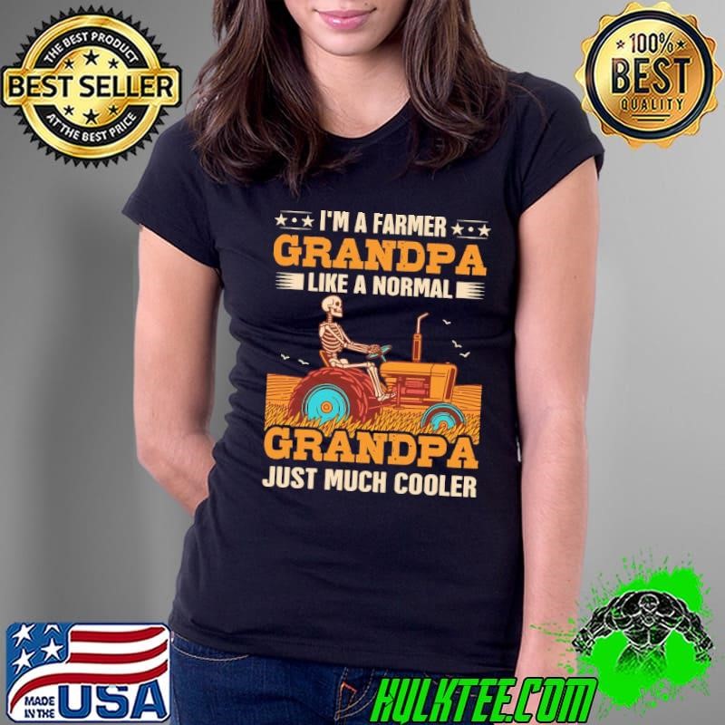 Rancher I'm A Farmer Like A Normal Grandpa Skeleton Farmer T-Shirt
