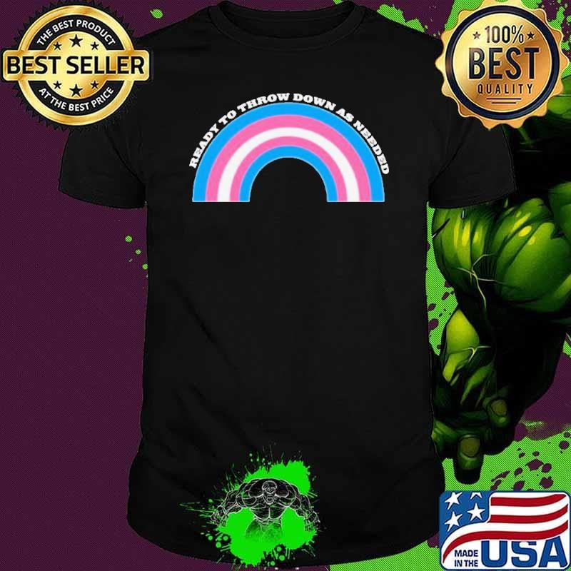 Ready To Throw Down As Needed Shirt