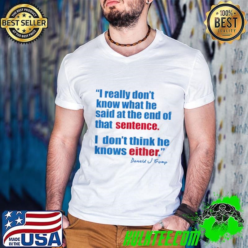 Really don't know what he said at the end that sentence don't think he knows either quote Guys V Neck