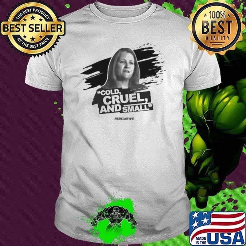 Rebelnews Cold Cruel And Small shirt