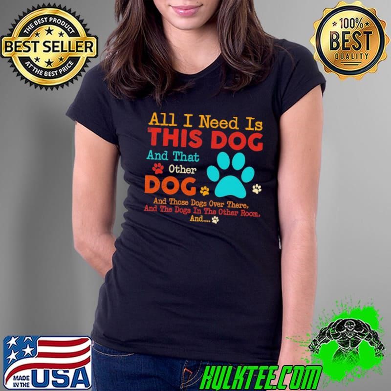 Retro All I Need Is This Dog And That Other Dog Room T-Shirt