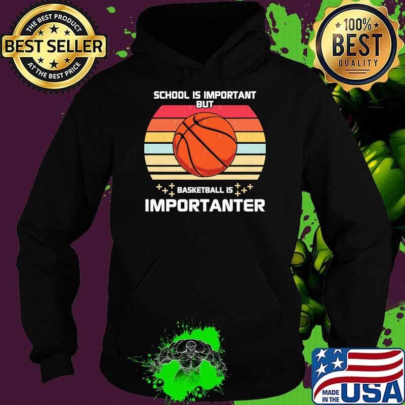School is important but basketball is importanter vintage Hoodie