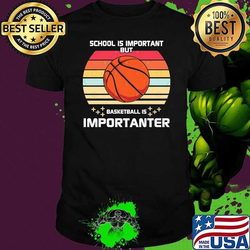 School is important but basketball is importanter vintage T-Shirt