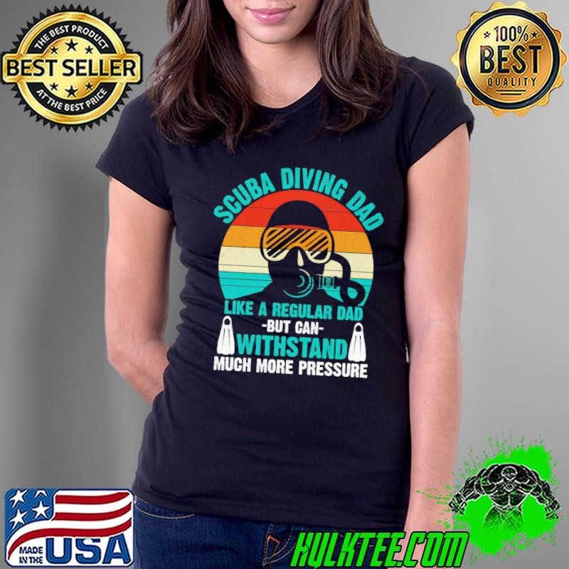 Scuba Diving Dad Like A Regular dad But Can Withstands Much More Pressure Vintage T-Shirt