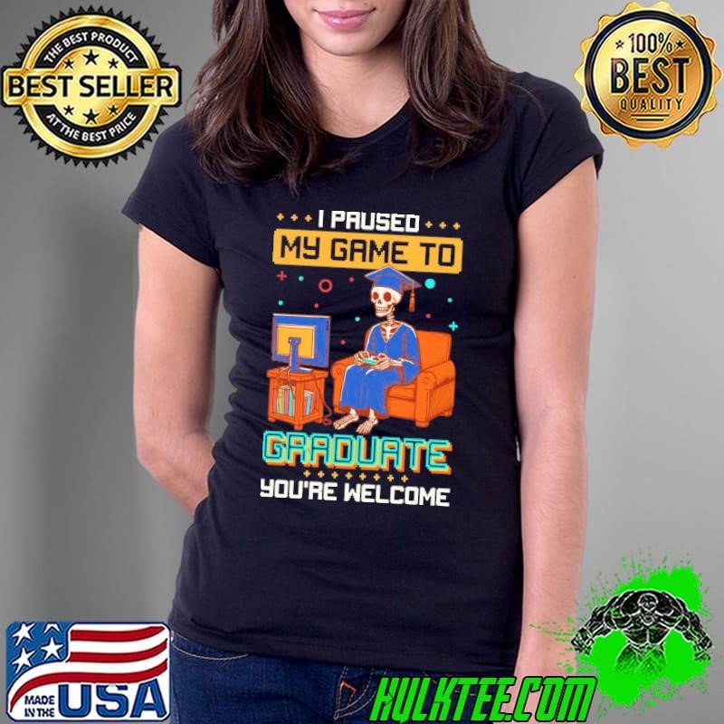 Skeleton Gamer I Paused My Game To Graduate Ladies Tee