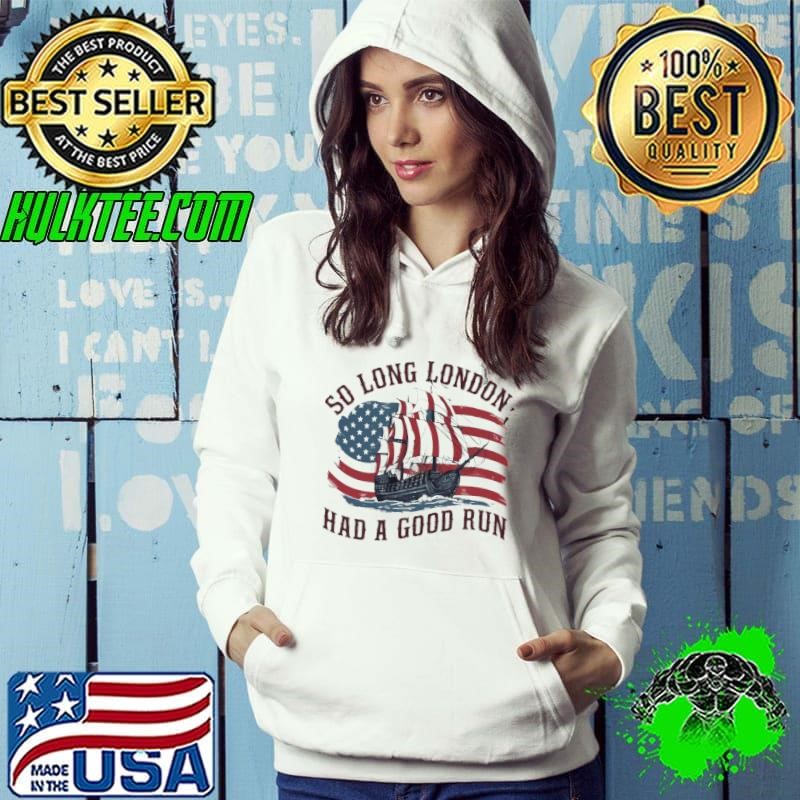 So Long London Had A Good Run American Flag 4th Hoodie