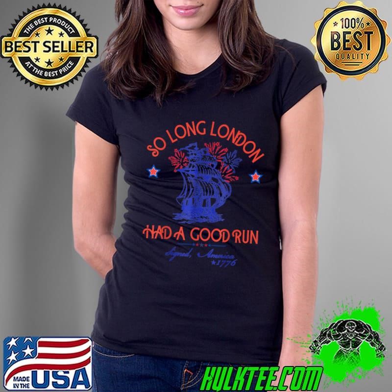 So Long London Had A Good Run Ship Fireworks 4th of July Ladies Tee