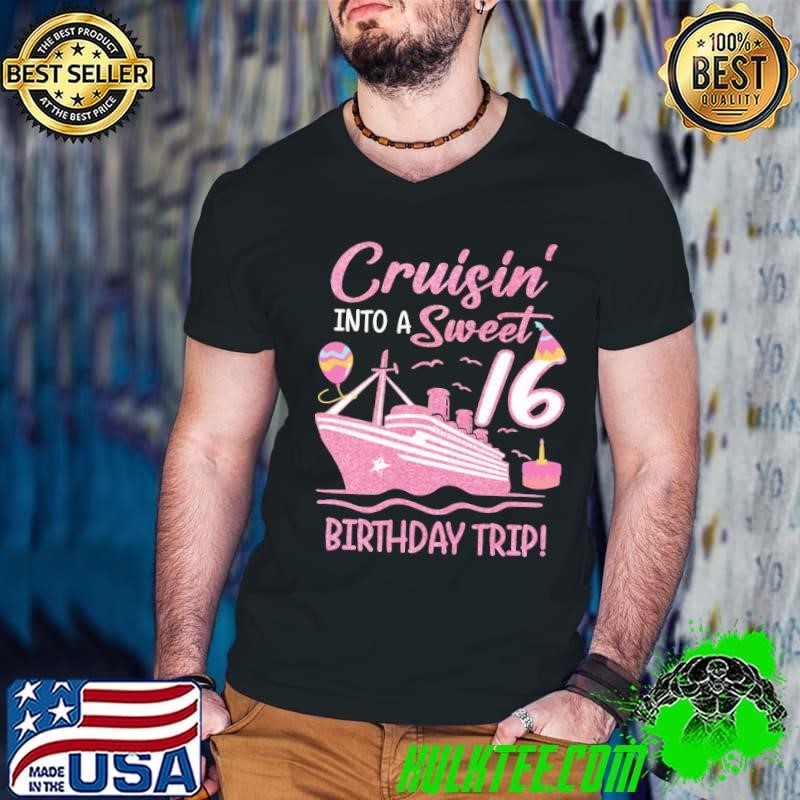 Sweet Sixteen 16th Cruising Into A Birthday Ship T-Shirt