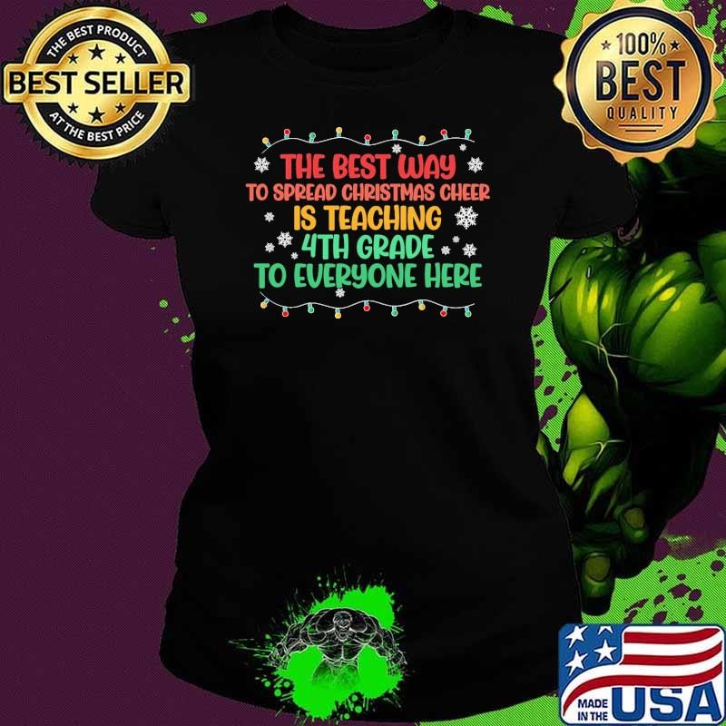The Best Way To Spread Christmas Cheer Teaching 4th Grade Lights T-Shirt