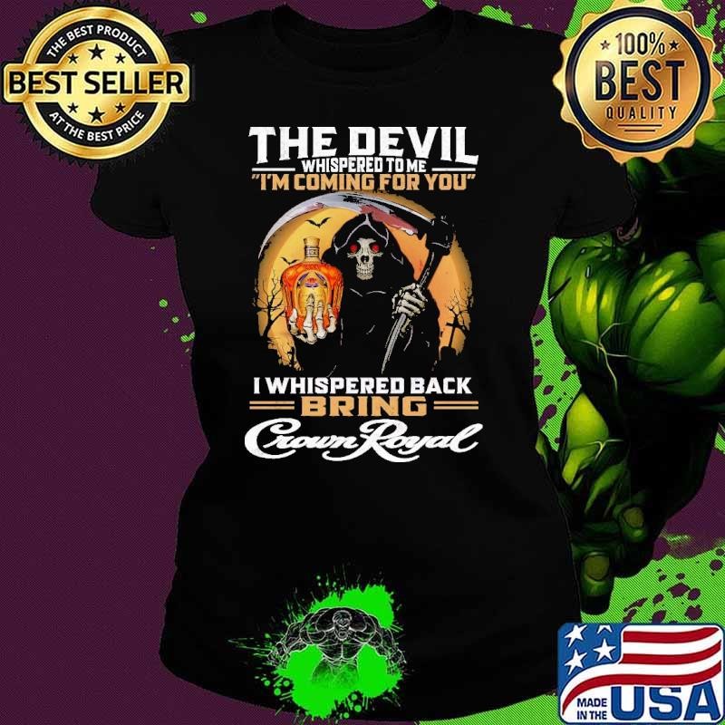 The Devil Whispered To me Coming For You Whispered Back Skull Blood moon Crown Royal Ladies tee