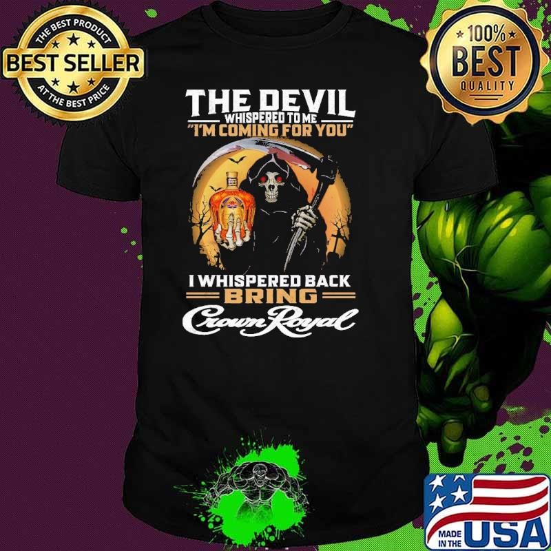 The Devil Whispered To me Coming For You Whispered Back Skull Blood moon Crown Royal Unisex