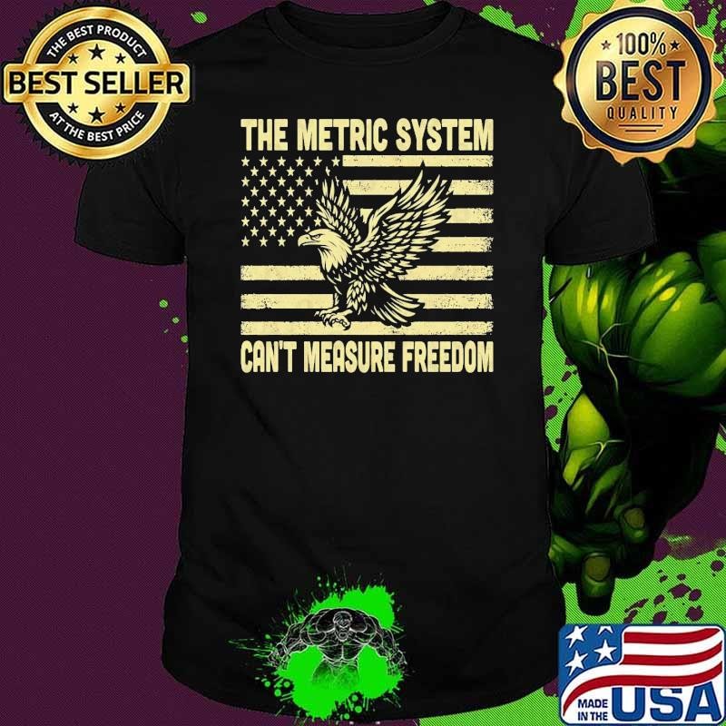 The Metric System Can't Measure Freedom Eagle 4 of July USA Flag T-Shirt