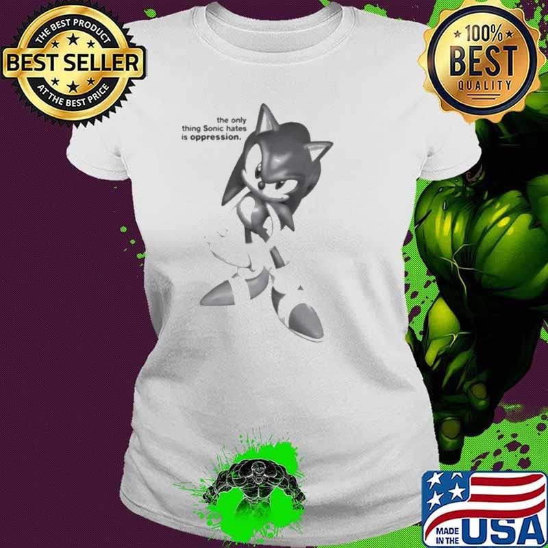 The Only Thing Sonic Hates Is Oppression Ladies tee
