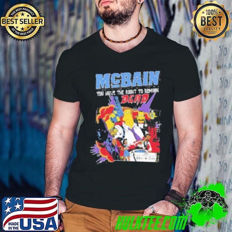 The Simpsons McBain You Have The Right To Remain Dead Shirt