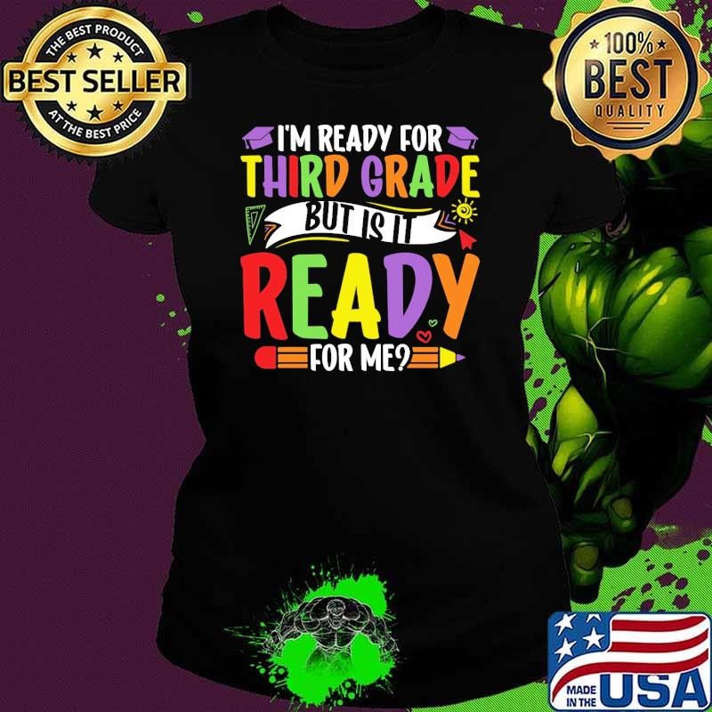 Third Grade I'm Ready for 3ed Grade But Is It Ready for Me T-Shirt