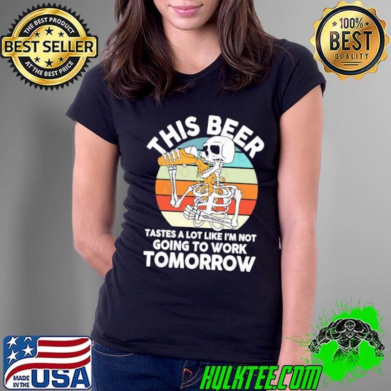 This Beer Tastes a Lot Like I'm Not Going to Work Tomorrow Vintage Ladies Tee