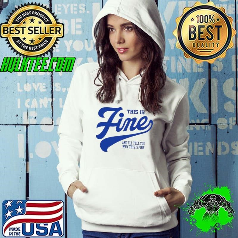 This Is Fine And I’ll Tell You Why This Is Fine Hoodie