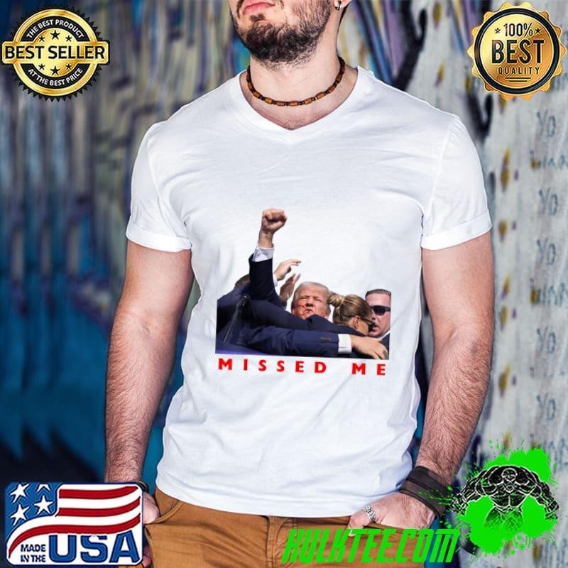 Trump 2025 Missed Me President Election T-Shirt