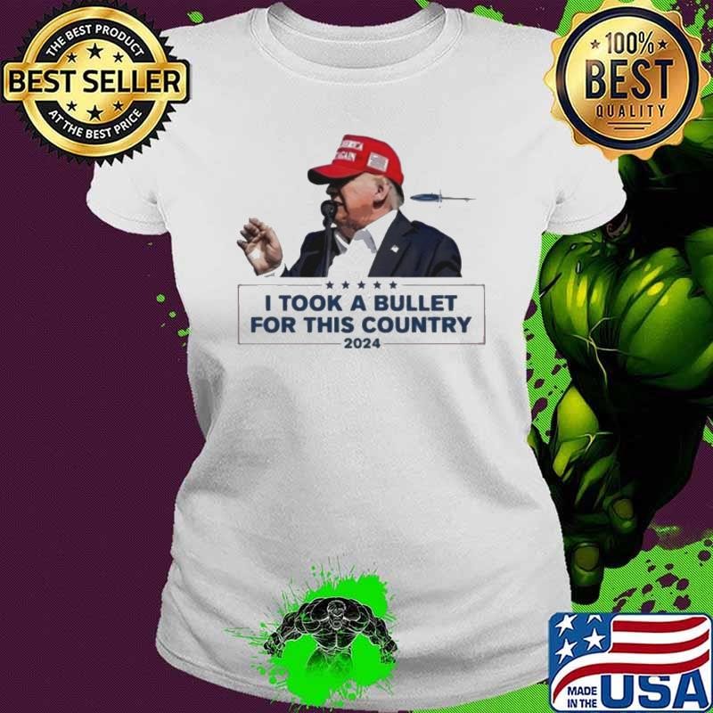 Trump Shooting I Took A Bullet For This Country 2024 Ladies tee
