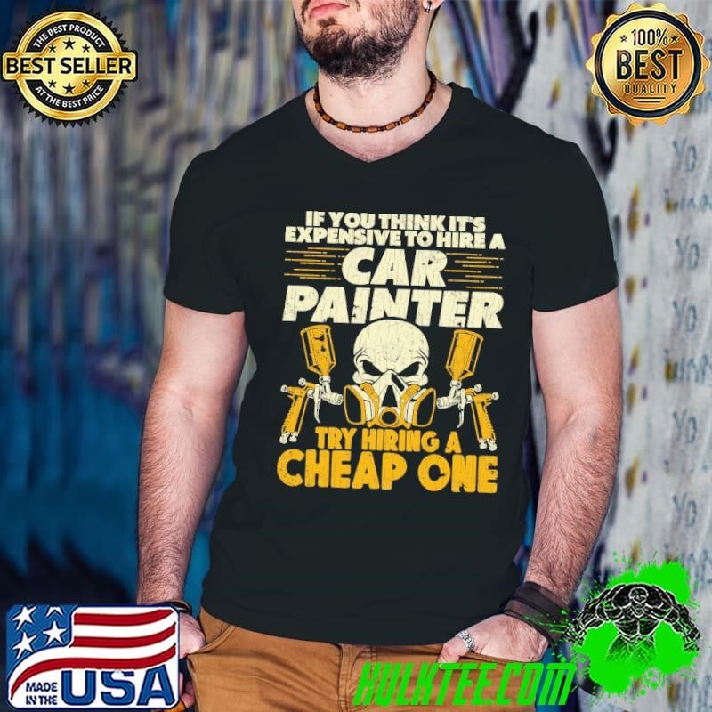 Vintage If You Think It's Expensive To Hire A Car Painter Automobiles Spray T-Shirt