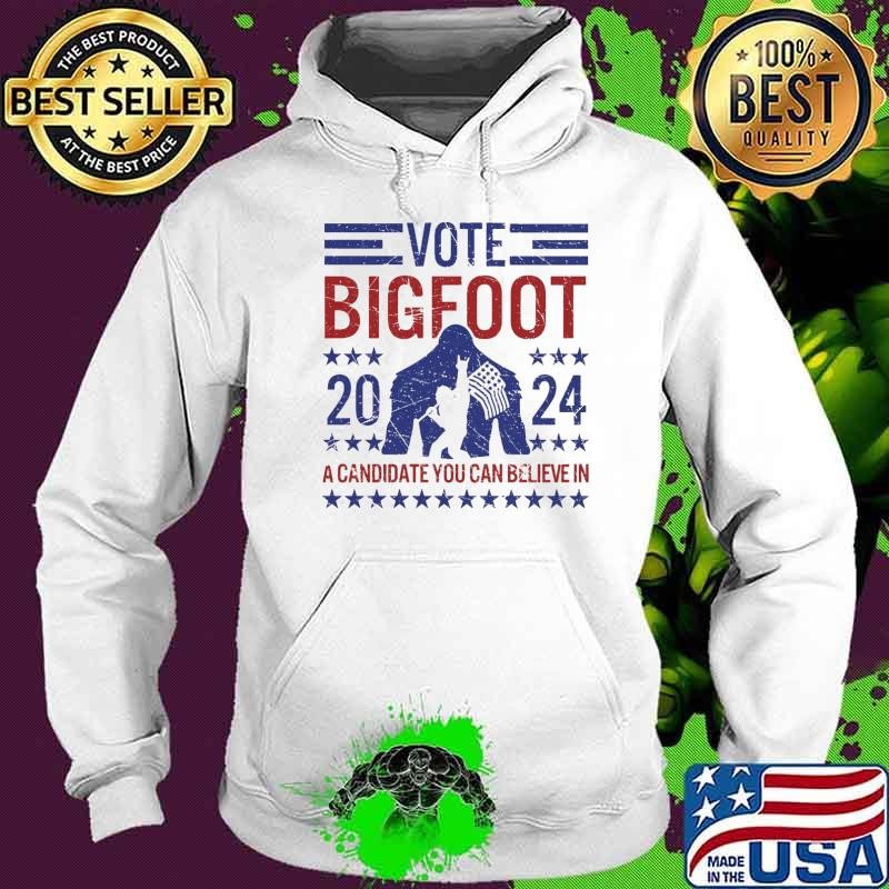 Vote Bigfoot a candidate you can believe in 2024 election Hoodie