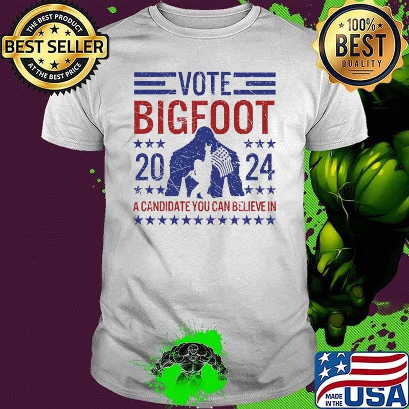 Vote Bigfoot a candidate you can believe in 2024 election T-Shirt