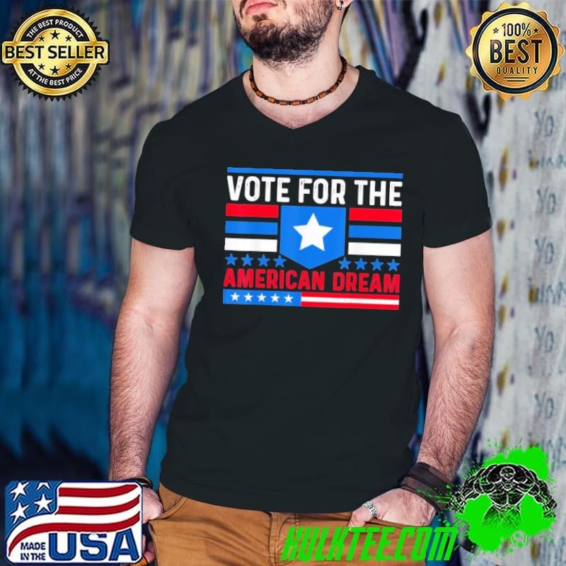 Vote For The American Dream Election President USA Voting Presidential T-Shirt